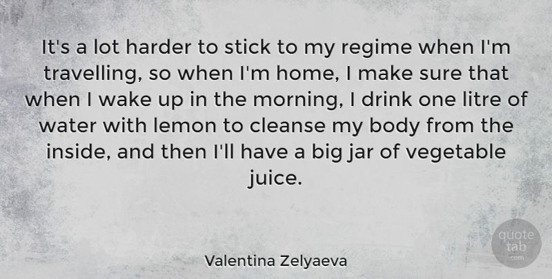 Valentina Zelyaeva Quote About Body, Cleanse, Drink, Harder, Home: Its A Lot Harder To...