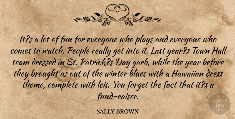 Sally Brown Quote About Blues, Brought, Complete, Dressed, Fact: Its A Lot Of Fun...