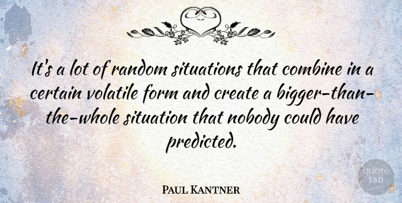 Paul Kantner Quote About Bigger, Certain, Form: Its A Lot Of Random...
