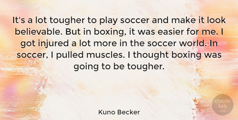 Kuno Becker Quote About Injured, Pulled, Tougher: Its A Lot Tougher To...