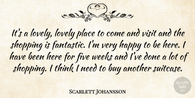 Scarlett Johansson Quote About Buy, Five, Happy, Lovely, Shopping: Its A Lovely Lovely Place...