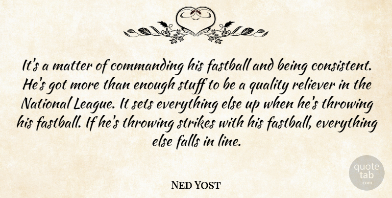 Ned Yost Quote About Commanding, Falls, Fastball, Matter, National: Its A Matter Of Commanding...