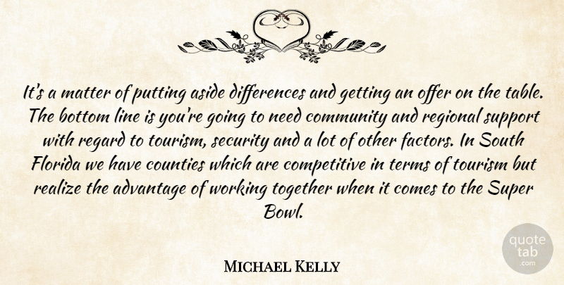 Michael Kelly Quote About Advantage, Aside, Bottom, Community, Counties: Its A Matter Of Putting...