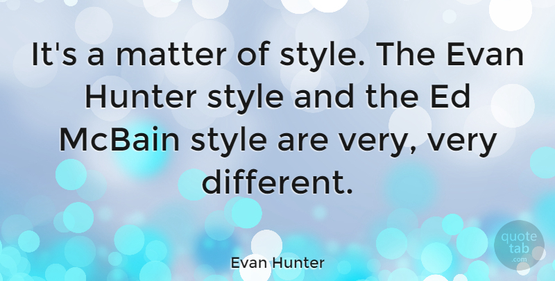 Evan Hunter Quote About American Author: Its A Matter Of Style...
