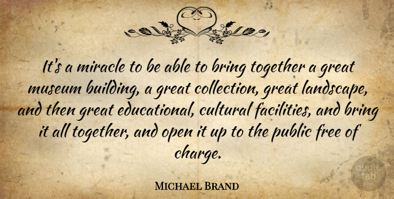Michael Brand Quote About Bring, Cultural, Free, Great, Miracle: Its A Miracle To Be...