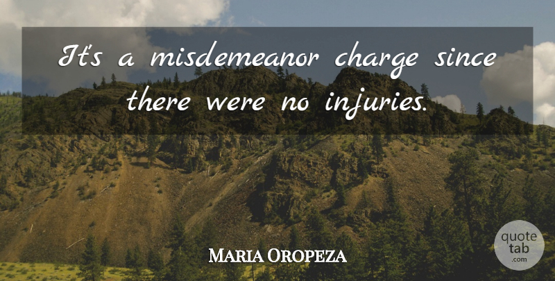 Maria Oropeza Quote About Charge, Since: Its A Misdemeanor Charge Since...
