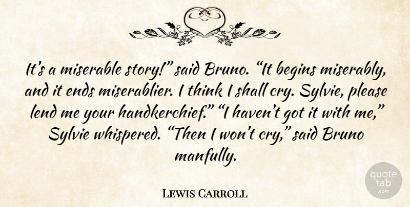 Lewis Carroll Quote About Thinking, Stories, Cry: Its A Miserable Story Said...