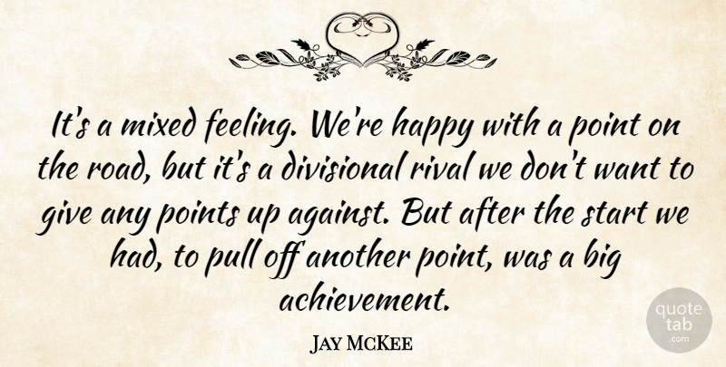 Jay McKee Quote About Happy, Mixed, Point, Points, Pull: Its A Mixed Feeling Were...