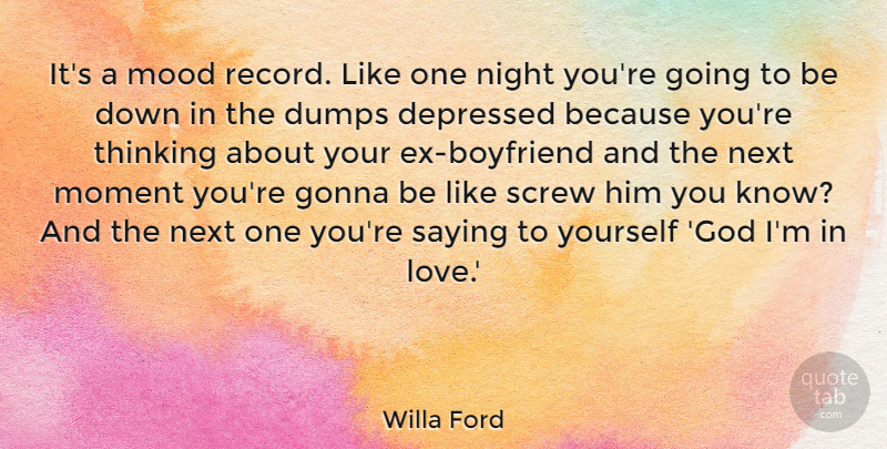 Willa Ford Quote About Depressed, God, Gonna, Love, Moment: Its A Mood Record Like...
