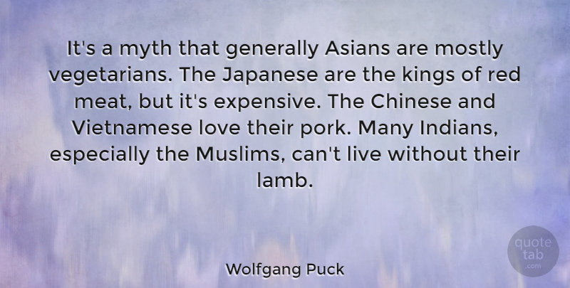 Wolfgang Puck Quote About Asians, Chinese, Generally, Japanese, Love: Its A Myth That Generally...