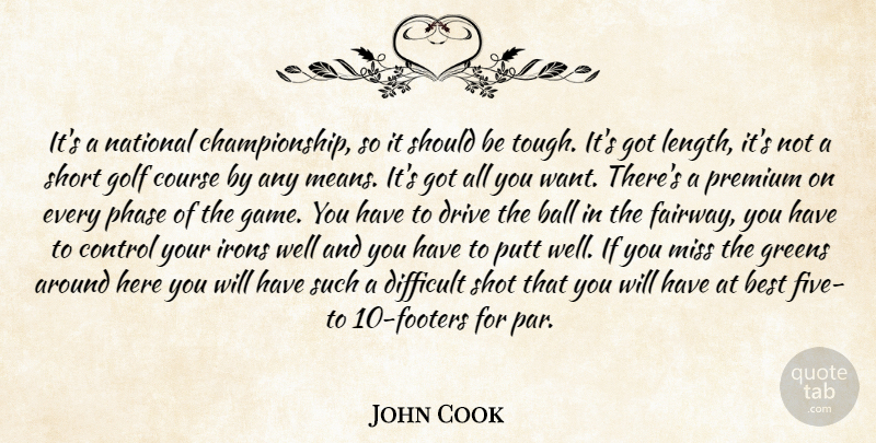 John Cook Quote About Ball, Best, Control, Course, Difficult: Its A National Championship So...