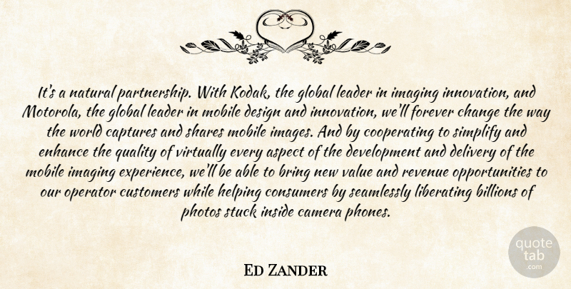 Ed Zander Quote About Aspect, Billions, Bring, Camera, Captures: Its A Natural Partnership With...