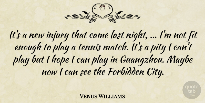 Venus Williams Quote About Came, Fit, Forbidden, Hope, Injury: Its A New Injury That...