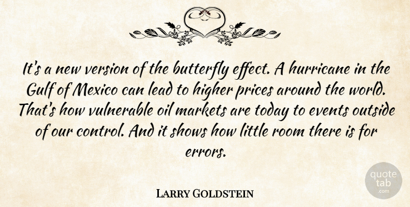Larry Goldstein Quote About Butterfly, Events, Gulf, Higher, Hurricane: Its A New Version Of...