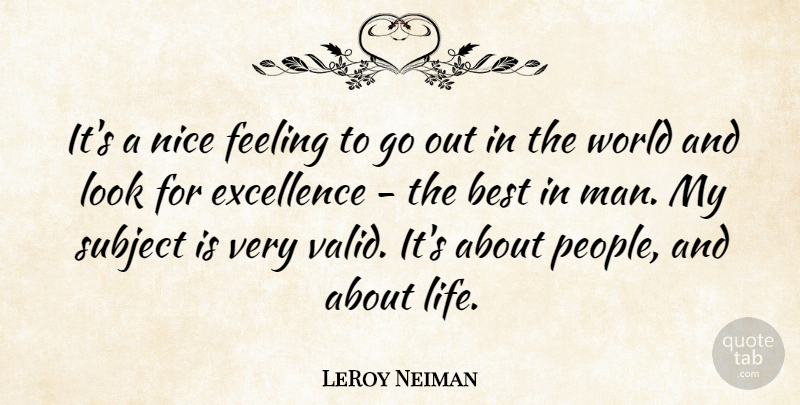 LeRoy Neiman Quote About Nice, Men, People: Its A Nice Feeling To...