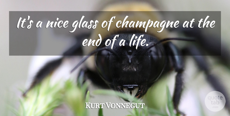 Kurt Vonnegut Quote About Nice, Glasses, Champagne: Its A Nice Glass Of...