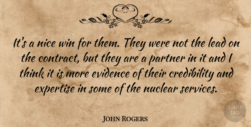 John Rogers Quote About Evidence, Expertise, Lead, Nice, Nuclear: Its A Nice Win For...