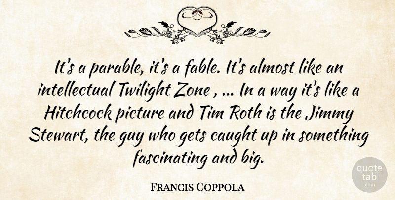 Francis Coppola Quote About Almost, Caught, Gets, Guy, Hitchcock: Its A Parable Its A...