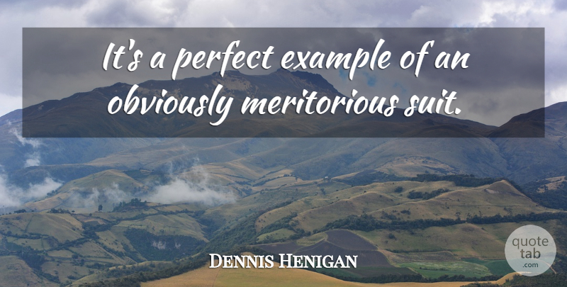 Dennis Henigan Quote About Example, Obviously, Perfect: Its A Perfect Example Of...