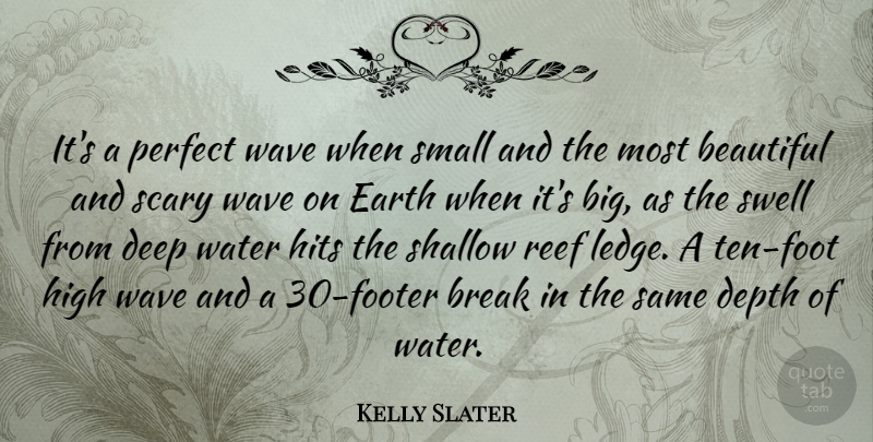 Kelly Slater Quote About Break, Depth, Earth, High, Hits: Its A Perfect Wave When...