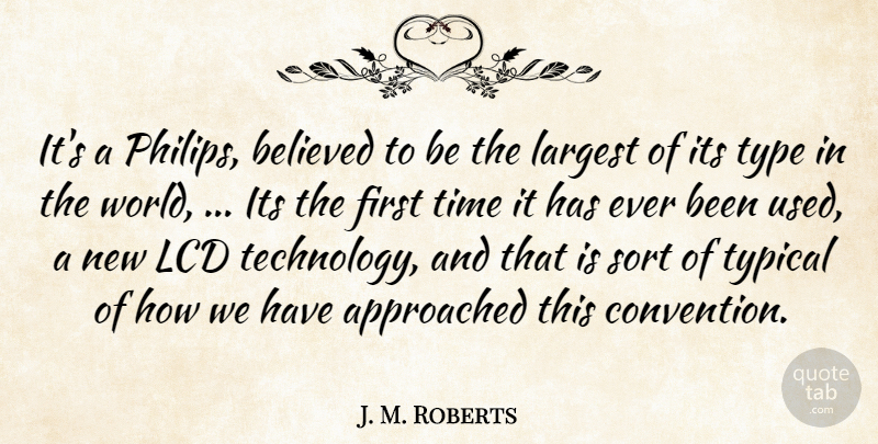J. M. Roberts Quote About Believed, Largest, Sort, Time, Type: Its A Philips Believed To...