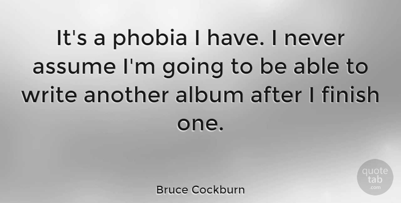 Bruce Cockburn Quote About Phobia: Its A Phobia I Have...