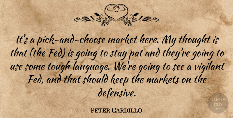 Peter Cardillo Quote About Market, Markets, Pat, Stay, Tough: Its A Pick And Choose...