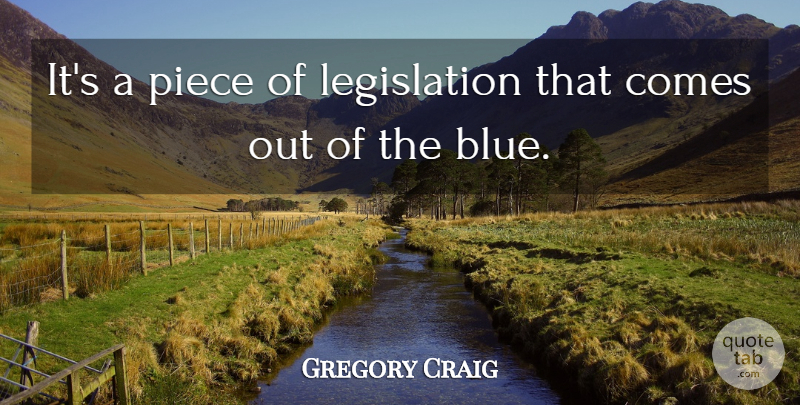 Gregory Craig Quote About Piece: Its A Piece Of Legislation...