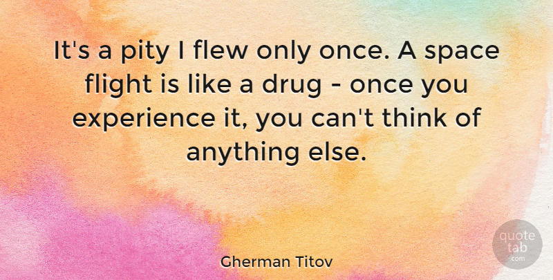 Gherman Titov Quote About Experience, Flew, Flight, Pity, Space: Its A Pity I Flew...