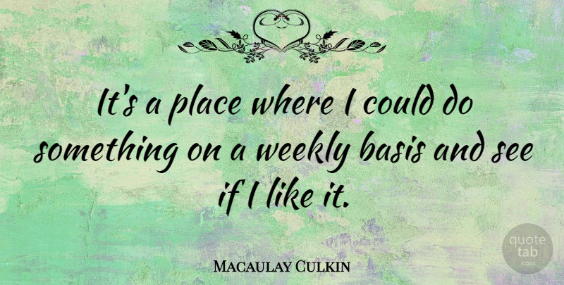 Macaulay Culkin Quote About Bases, Ifs: Its A Place Where I...