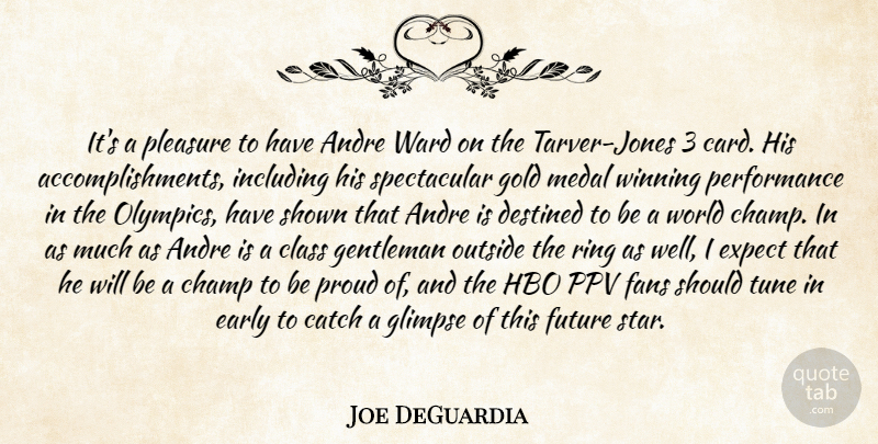 Joe DeGuardia Quote About Andre, Catch, Champ, Class, Destined: Its A Pleasure To Have...