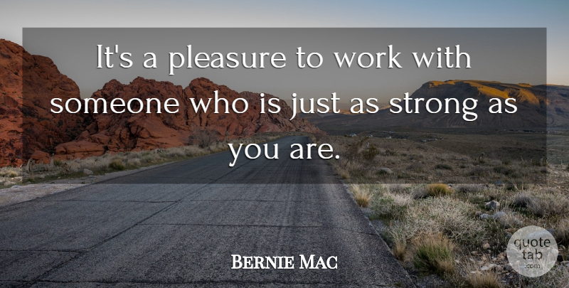 Bernie Mac Quote About Strong, Pleasure: Its A Pleasure To Work...
