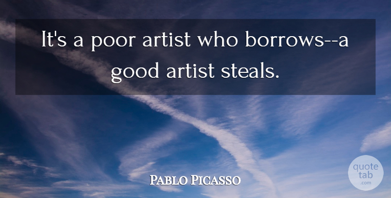 Pablo Picasso Quote About Artist, Stealing, Poor: Its A Poor Artist Who...