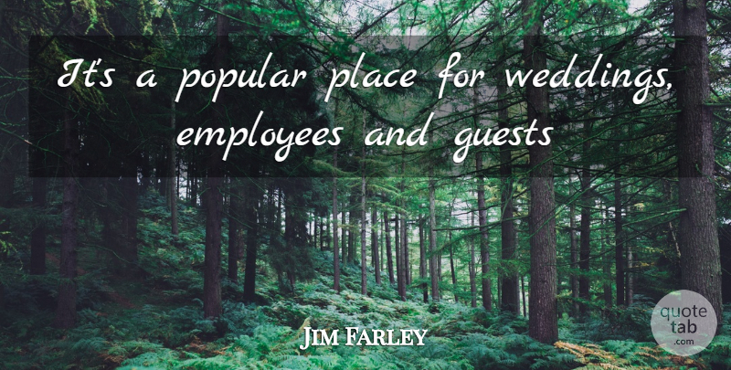 Jim Farley Quote About Employees, Guests, Popular: Its A Popular Place For...
