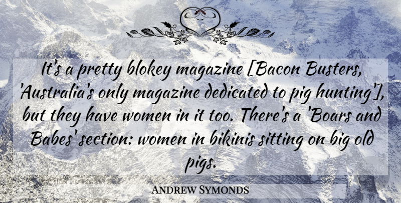 Andrew Symonds Quote About Hunting, Australia, Pigs: Its A Pretty Blokey Magazine...