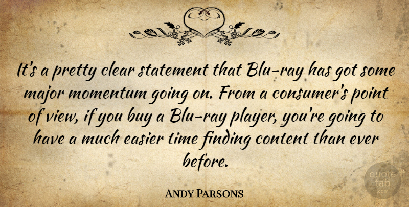 Andy Parsons Quote About Buy, Clear, Content, Easier, Finding: Its A Pretty Clear Statement...