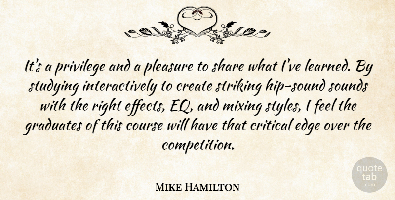 Mike Hamilton Quote About Course, Create, Critical, Edge, Graduates: Its A Privilege And A...