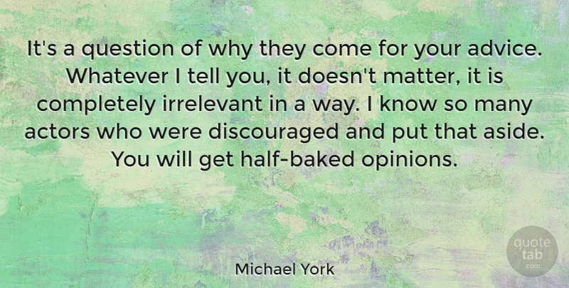 Michael York Quote About British Actor, Irrelevant, Whatever: Its A Question Of Why...