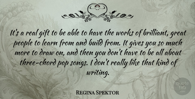 Regina Spektor Quote About Song, Real, Writing: Its A Real Gift To...