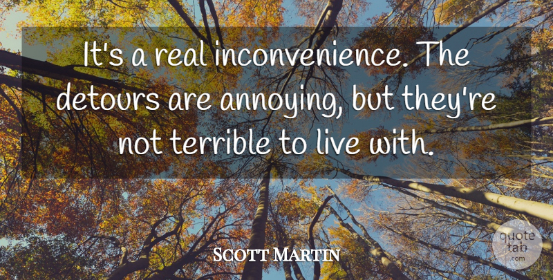 Scott Martin Quote About Detours, Terrible: Its A Real Inconvenience The...