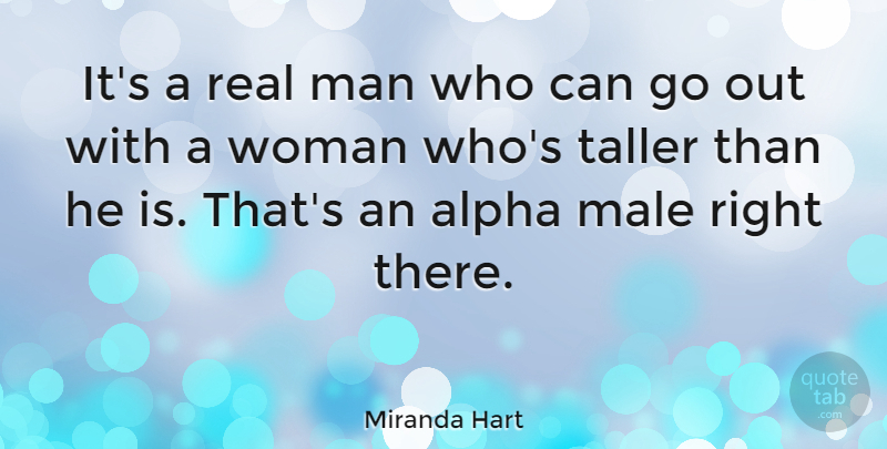 Miranda Hart Quote About Real, Men, Males: Its A Real Man Who...