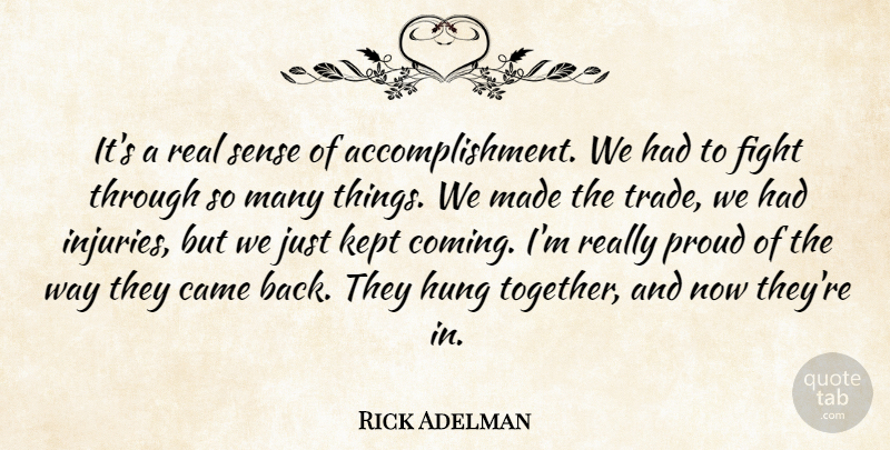 Rick Adelman Quote About Came, Fight, Hung, Kept, Proud: Its A Real Sense Of...