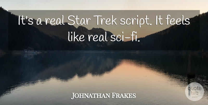 Johnathan Frakes Quote About Feels, Star, Trek: Its A Real Star Trek...