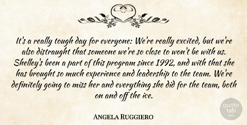 Angela Ruggiero Quote About Both, Brought, Close, Definitely, Experience: Its A Really Tough Day...