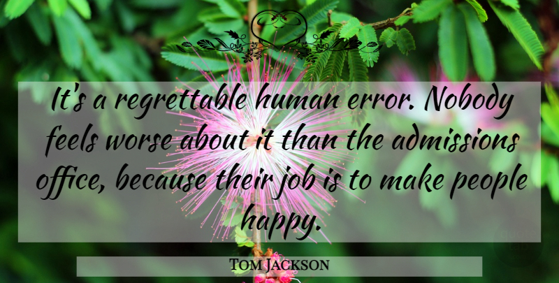 Tom Jackson Quote About Feels, Human, Job, Nobody, Office: Its A Regrettable Human Error...
