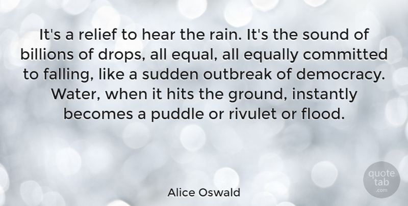Alice Oswald Quote About Becomes, Billions, Committed, Equally, Hear: Its A Relief To Hear...