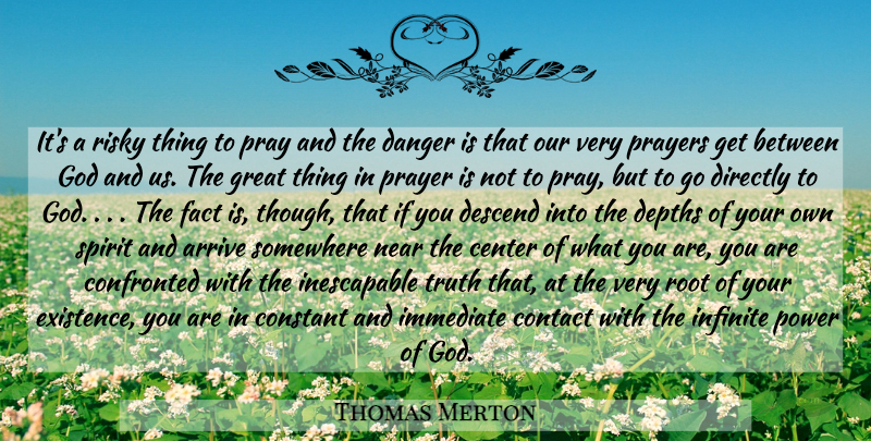 Thomas Merton Quote About Prayer, Roots, Depth: Its A Risky Thing To...