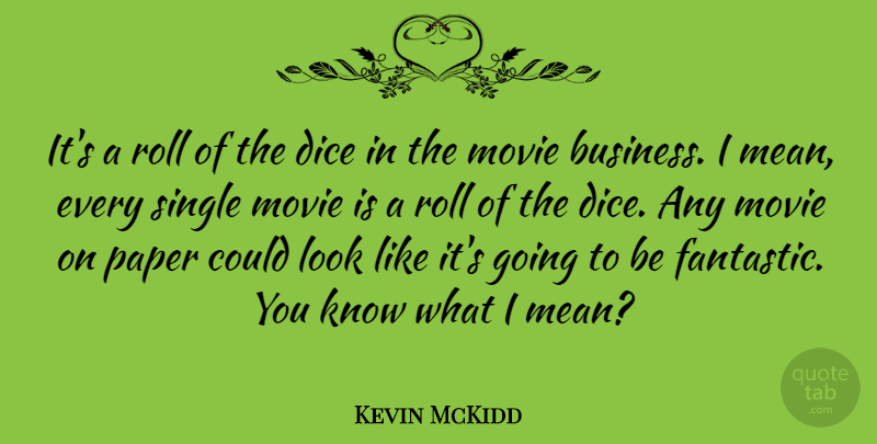 Kevin McKidd Quote About Mean, Paper, Dice: Its A Roll Of The...