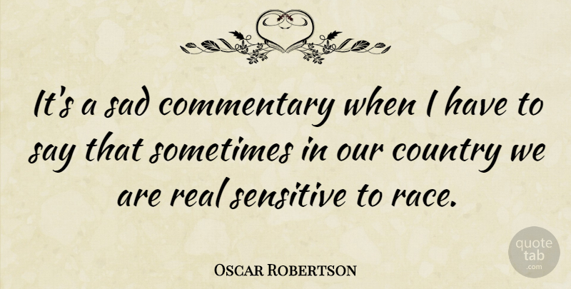 Oscar Robertson Quote About Basketball, Country, Real: Its A Sad Commentary When...