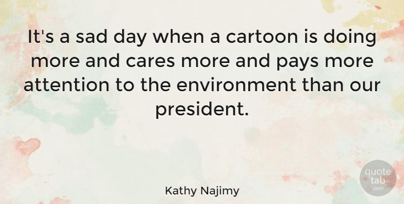 Kathy Najimy Quote About President, Cartoon, Attention: Its A Sad Day When...